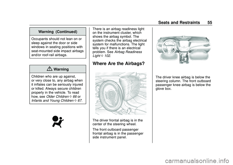 CHEVROLET MALIBU 2020  Owners Manual Chevrolet Malibu Owner Manual (GMNA-Localizing-U.S./Canada/Mexico-
13555849) - 2020 - CRC - 8/16/19
Seats and Restraints 55
Warning (Continued)
Occupants should not lean on or
sleep against the door o