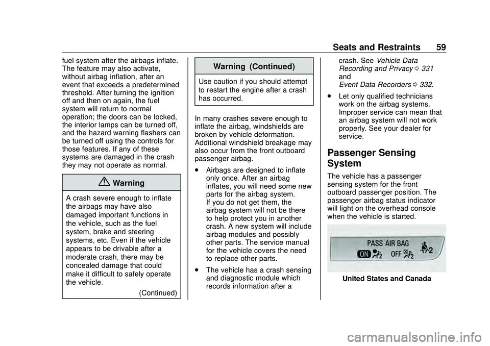 CHEVROLET MALIBU 2020  Owners Manual Chevrolet Malibu Owner Manual (GMNA-Localizing-U.S./Canada/Mexico-
13555849) - 2020 - CRC - 8/16/19
Seats and Restraints 59
fuel system after the airbags inflate.
The feature may also activate,
withou