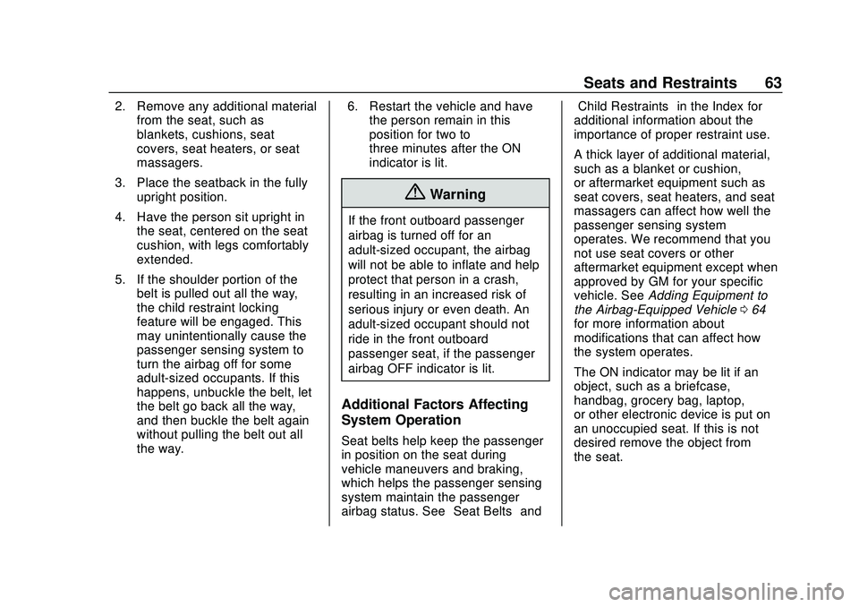 CHEVROLET MALIBU 2020  Owners Manual Chevrolet Malibu Owner Manual (GMNA-Localizing-U.S./Canada/Mexico-
13555849) - 2020 - CRC - 8/16/19
Seats and Restraints 63
2. Remove any additional materialfrom the seat, such as
blankets, cushions, 