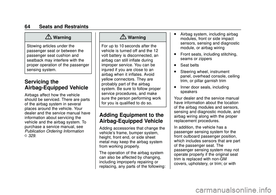 CHEVROLET MALIBU 2020 Repair Manual Chevrolet Malibu Owner Manual (GMNA-Localizing-U.S./Canada/Mexico-
13555849) - 2020 - CRC - 8/16/19
64 Seats and Restraints
{Warning
Stowing articles under the
passenger seat or between the
passenger CHEVROLET MALIBU 2020 Repair Manual Chevrolet Malibu Owner Manual (GMNA-Localizing-U.S./Canada/Mexico-
13555849) - 2020 - CRC - 8/16/19
64 Seats and Restraints
{Warning
Stowing articles under the
passenger seat or between the
passenger