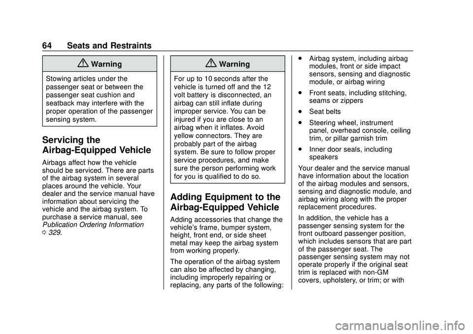 CHEVROLET MALIBU 2020  Owners Manual Chevrolet Malibu Owner Manual (GMNA-Localizing-U.S./Canada/Mexico-
13555849) - 2020 - CRC - 8/16/19
64 Seats and Restraints
{Warning
Stowing articles under the
passenger seat or between the
passenger 