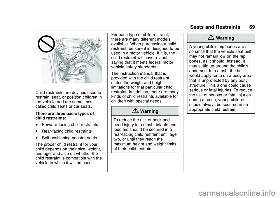 CHEVROLET MALIBU 2020  Owners Manual Chevrolet Malibu Owner Manual (GMNA-Localizing-U.S./Canada/Mexico-
13555849) - 2020 - CRC - 8/16/19
Seats and Restraints 69
Child restraints are devices used to
restrain, seat, or position children in