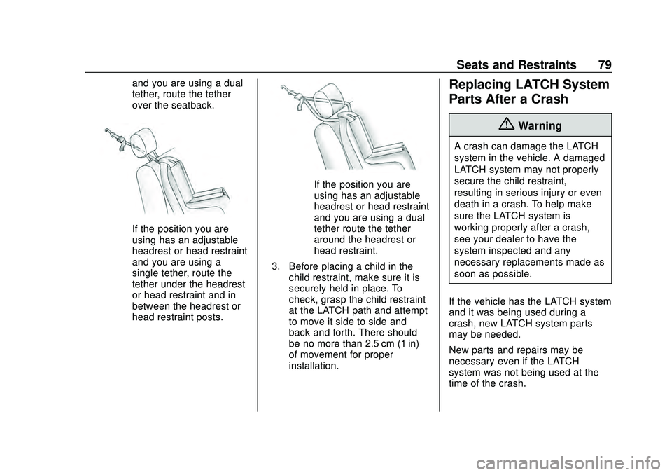 CHEVROLET MALIBU 2020 Manual PDF Chevrolet Malibu Owner Manual (GMNA-Localizing-U.S./Canada/Mexico-
13555849) - 2020 - CRC - 8/16/19
Seats and Restraints 79
and you are using a dual
tether, route the tether
over the seatback.
If the CHEVROLET MALIBU 2020 Manual PDF Chevrolet Malibu Owner Manual (GMNA-Localizing-U.S./Canada/Mexico-
13555849) - 2020 - CRC - 8/16/19
Seats and Restraints 79
and you are using a dual
tether, route the tether
over the seatback.
If the