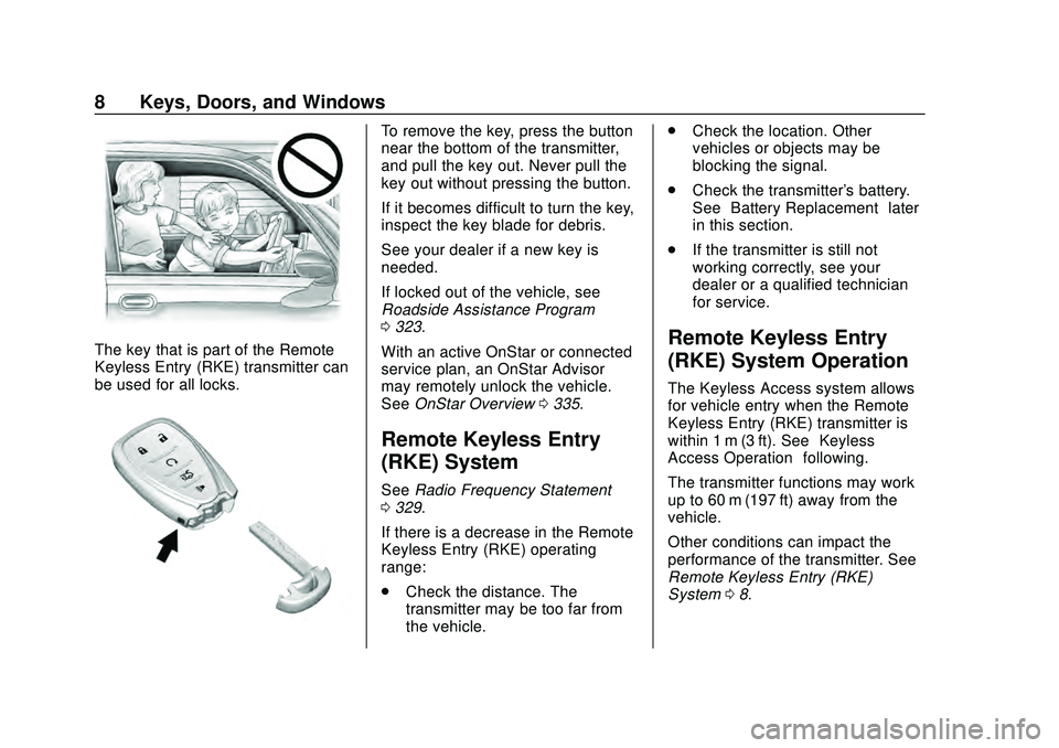 CHEVROLET MALIBU 2020  Owners Manual Chevrolet Malibu Owner Manual (GMNA-Localizing-U.S./Canada/Mexico-
13555849) - 2020 - CRC - 8/16/19
8 Keys, Doors, and Windows
The key that is part of the Remote
Keyless Entry (RKE) transmitter can
be