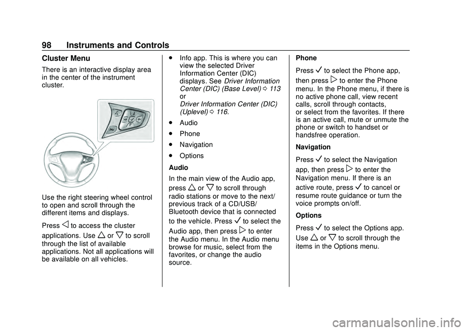 CHEVROLET MALIBU 2020 Owners Manual Chevrolet Malibu Owner Manual (GMNA-Localizing-U.S./Canada/Mexico-
13555849) - 2020 - CRC - 8/16/19
98 Instruments and Controls
Cluster Menu
There is an interactive display area
in the center of the i CHEVROLET MALIBU 2020 Owners Manual Chevrolet Malibu Owner Manual (GMNA-Localizing-U.S./Canada/Mexico-
13555849) - 2020 - CRC - 8/16/19
98 Instruments and Controls
Cluster Menu
There is an interactive display area
in the center of the i