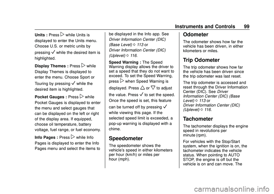 CHEVROLET MALIBU 2020  Owners Manual Chevrolet Malibu Owner Manual (GMNA-Localizing-U.S./Canada/Mexico-
13555849) - 2020 - CRC - 8/16/19
Instruments and Controls 99
Units :Presspwhile Units is
displayed to enter the Units menu.
Choose U.