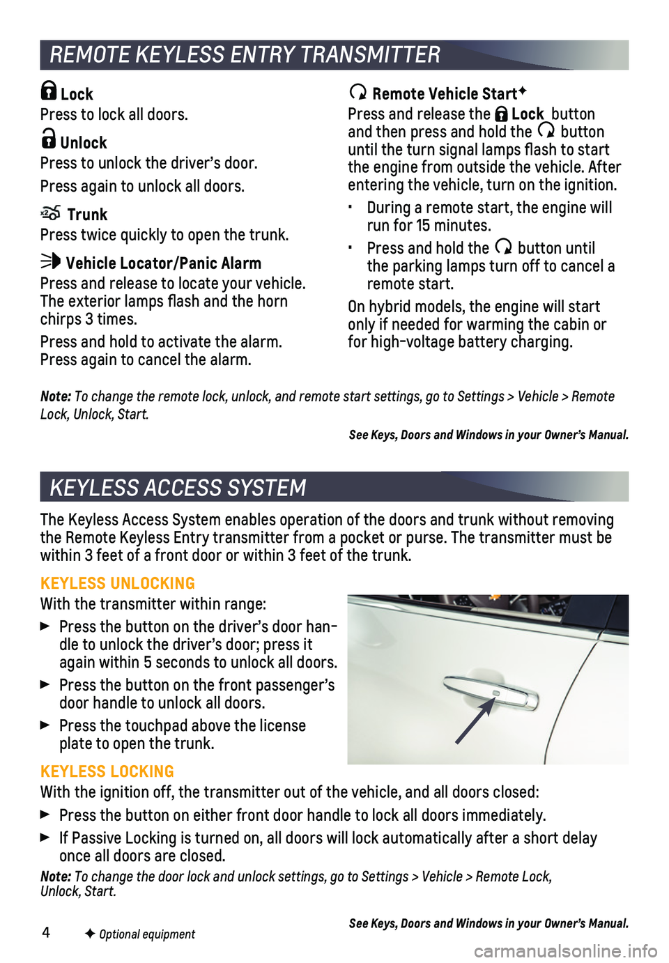 CHEVROLET MALIBU 2020  Get To Know Guide 4
KEYLESS ACCESS SYSTEM
The Keyless Access System enables operation of the doors and trunk witho\
ut removing the Remote Keyless Entry transmitter from a pocket or purse. The transmi\
tter must be wit