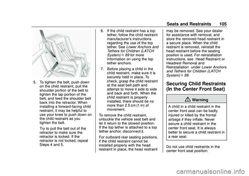 CHEVROLET SILVERADO 2020 Owners Manual Chevrolet Silverado Owner Manual (GMNA-Localizing-U.S./Canada/Mexico-
13337620) - 2020 - CTC - 1/27/20
Seats and Restraints 105
5. To tighten the belt, push downon the child restraint, pull the
should CHEVROLET SILVERADO 2020 Owners Manual Chevrolet Silverado Owner Manual (GMNA-Localizing-U.S./Canada/Mexico-
13337620) - 2020 - CTC - 1/27/20
Seats and Restraints 105
5. To tighten the belt, push downon the child restraint, pull the
should