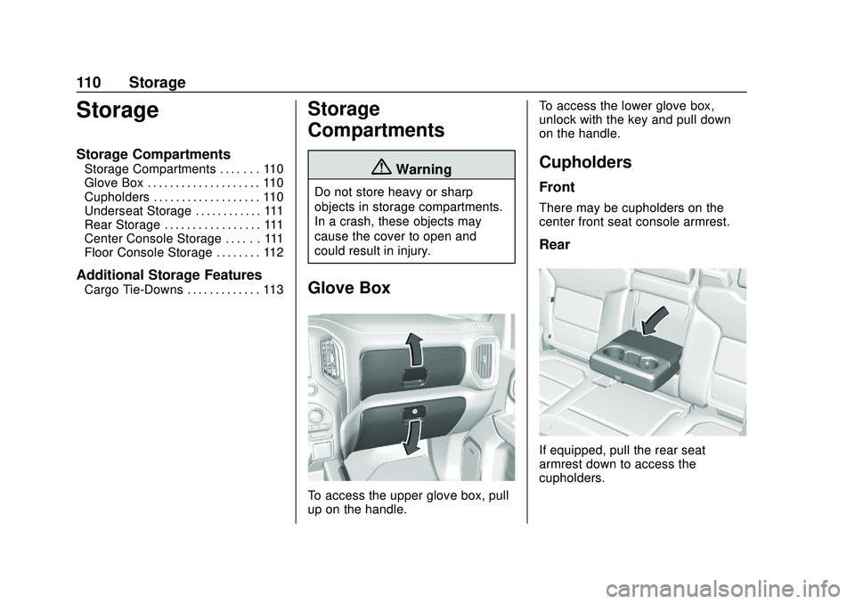 CHEVROLET SILVERADO 2020 Owners Manual Chevrolet Silverado Owner Manual (GMNA-Localizing-U.S./Canada/Mexico-
13337620) - 2020 - CTC - 1/27/20
110 Storage
Storage
Storage Compartments
Storage Compartments . . . . . . . 110
Glove Box . . . . CHEVROLET SILVERADO 2020 Owners Manual Chevrolet Silverado Owner Manual (GMNA-Localizing-U.S./Canada/Mexico-
13337620) - 2020 - CTC - 1/27/20
110 Storage
Storage
Storage Compartments
Storage Compartments . . . . . . . 110
Glove Box . . . .
