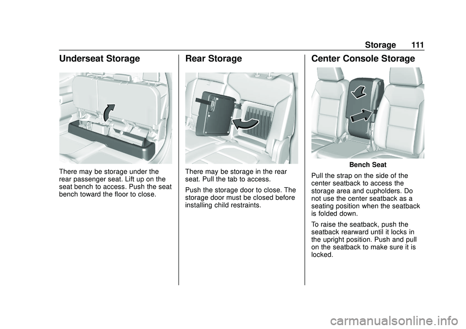 CHEVROLET SILVERADO 2020 Owners Manual Chevrolet Silverado Owner Manual (GMNA-Localizing-U.S./Canada/Mexico-
13337620) - 2020 - CTC - 1/27/20
Storage 111
Underseat Storage
There may be storage under the
rear passenger seat. Lift up on the
CHEVROLET SILVERADO 2020 Owners Manual Chevrolet Silverado Owner Manual (GMNA-Localizing-U.S./Canada/Mexico-
13337620) - 2020 - CTC - 1/27/20
Storage 111
Underseat Storage
There may be storage under the
rear passenger seat. Lift up on the