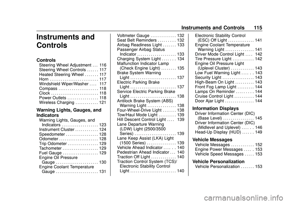 CHEVROLET SILVERADO 2020 Owners Manual Chevrolet Silverado Owner Manual (GMNA-Localizing-U.S./Canada/Mexico-
13337620) - 2020 - CTC - 1/27/20
Instruments and Controls 115
Instruments and
Controls
Controls
Steering Wheel Adjustment . . . 11 CHEVROLET SILVERADO 2020 Owners Manual Chevrolet Silverado Owner Manual (GMNA-Localizing-U.S./Canada/Mexico-
13337620) - 2020 - CTC - 1/27/20
Instruments and Controls 115
Instruments and
Controls
Controls
Steering Wheel Adjustment . . . 11