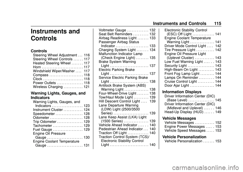 CHEVROLET SILVERADO 2020  Owners Manual Chevrolet Silverado Owner Manual (GMNA-Localizing-U.S./Canada/Mexico-
13337620) - 2020 - CTC - 1/27/20
Instruments and Controls 115
Instruments and
Controls
Controls
Steering Wheel Adjustment . . . 11