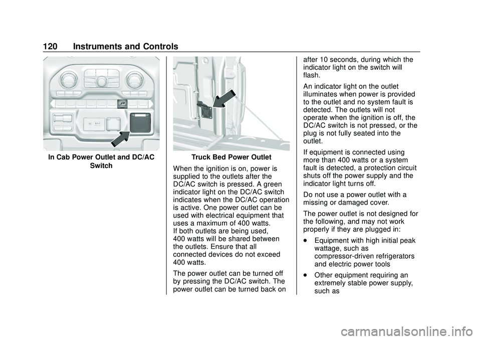 CHEVROLET SILVERADO 2020 Owners Manual Chevrolet Silverado Owner Manual (GMNA-Localizing-U.S./Canada/Mexico-
13337620) - 2020 - CTC - 1/27/20
120 Instruments and Controls
In Cab Power Outlet and DC/ACSwitchTruck Bed Power Outlet
When the i CHEVROLET SILVERADO 2020 Owners Manual Chevrolet Silverado Owner Manual (GMNA-Localizing-U.S./Canada/Mexico-
13337620) - 2020 - CTC - 1/27/20
120 Instruments and Controls
In Cab Power Outlet and DC/ACSwitchTruck Bed Power Outlet
When the i