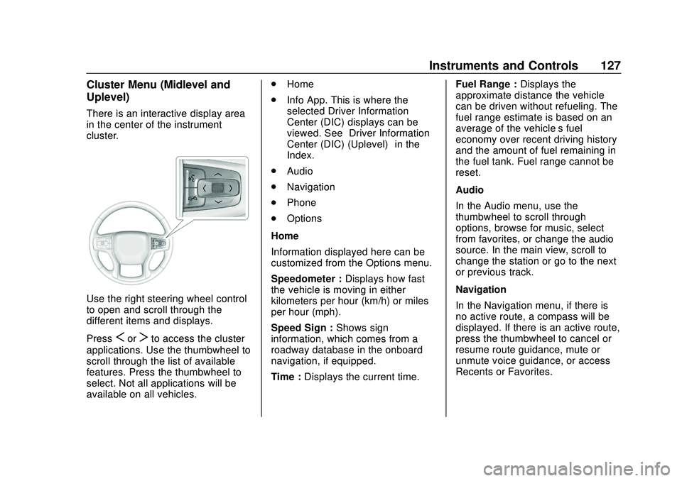 CHEVROLET SILVERADO 2020 Owners Manual Chevrolet Silverado Owner Manual (GMNA-Localizing-U.S./Canada/Mexico-
13337620) - 2020 - CTC - 1/27/20
Instruments and Controls 127
Cluster Menu (Midlevel and
Uplevel)
There is an interactive display CHEVROLET SILVERADO 2020 Owners Manual Chevrolet Silverado Owner Manual (GMNA-Localizing-U.S./Canada/Mexico-
13337620) - 2020 - CTC - 1/27/20
Instruments and Controls 127
Cluster Menu (Midlevel and
Uplevel)
There is an interactive display