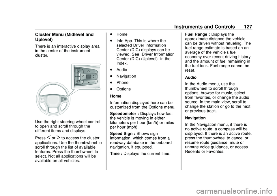 CHEVROLET SILVERADO 2020  Owners Manual Chevrolet Silverado Owner Manual (GMNA-Localizing-U.S./Canada/Mexico-
13337620) - 2020 - CTC - 1/27/20
Instruments and Controls 127
Cluster Menu (Midlevel and
Uplevel)
There is an interactive display 