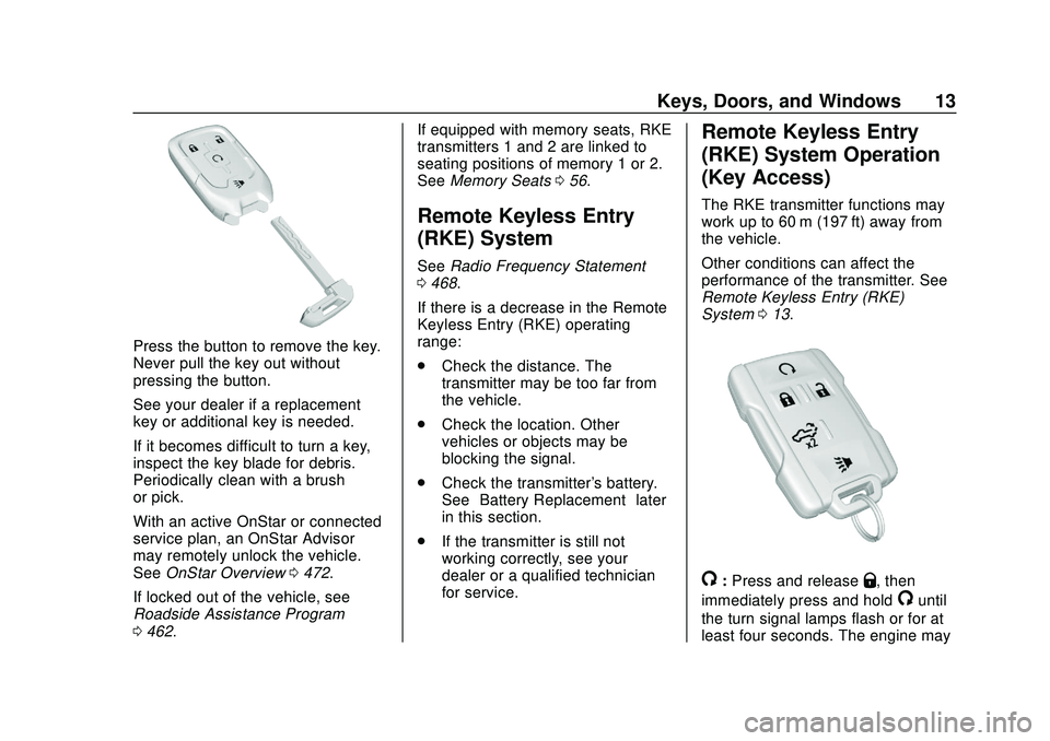 CHEVROLET SILVERADO 2020 Owners Manual Chevrolet Silverado Owner Manual (GMNA-Localizing-U.S./Canada/Mexico-
13337620) - 2020 - CTC - 1/27/20
Keys, Doors, and Windows 13
Press the button to remove the key.
Never pull the key out without
pr CHEVROLET SILVERADO 2020 Owners Manual Chevrolet Silverado Owner Manual (GMNA-Localizing-U.S./Canada/Mexico-
13337620) - 2020 - CTC - 1/27/20
Keys, Doors, and Windows 13
Press the button to remove the key.
Never pull the key out without
pr