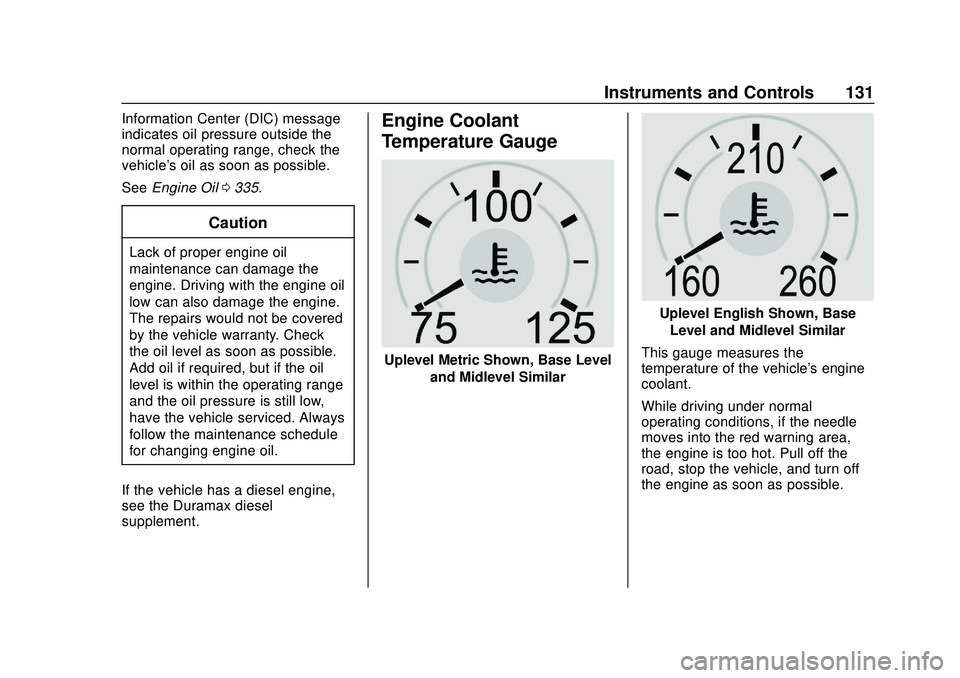 CHEVROLET SILVERADO 2020  Owners Manual Chevrolet Silverado Owner Manual (GMNA-Localizing-U.S./Canada/Mexico-
13337620) - 2020 - CTC - 1/27/20
Instruments and Controls 131
Information Center (DIC) message
indicates oil pressure outside the
