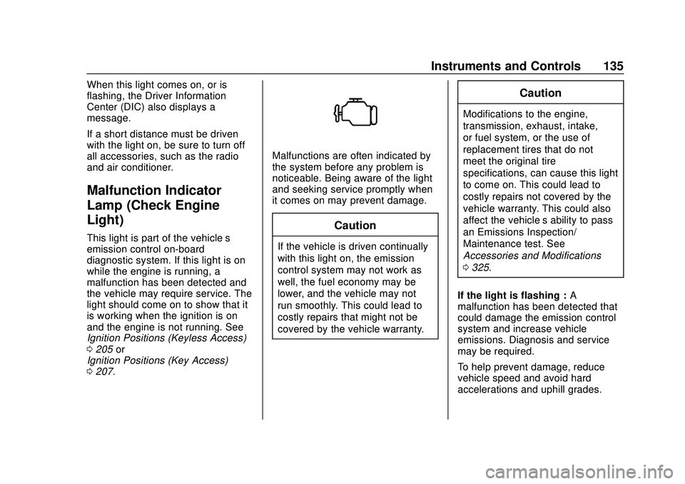 CHEVROLET SILVERADO 2020 Owners Manual Chevrolet Silverado Owner Manual (GMNA-Localizing-U.S./Canada/Mexico-
13337620) - 2020 - CTC - 1/27/20
Instruments and Controls 135
When this light comes on, or is
flashing, the Driver Information
Cen CHEVROLET SILVERADO 2020 Owners Manual Chevrolet Silverado Owner Manual (GMNA-Localizing-U.S./Canada/Mexico-
13337620) - 2020 - CTC - 1/27/20
Instruments and Controls 135
When this light comes on, or is
flashing, the Driver Information
Cen