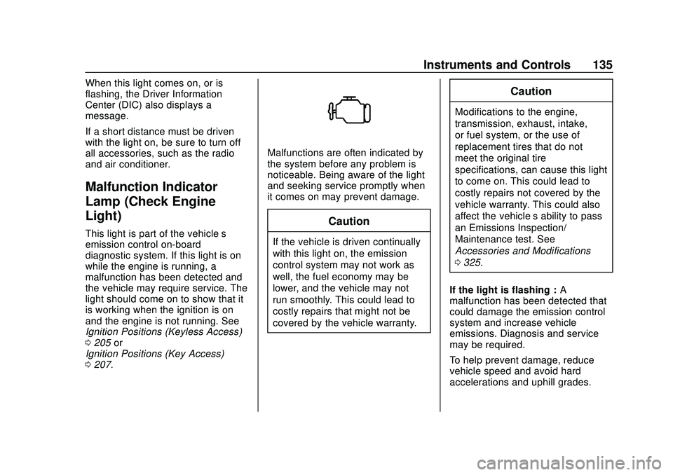 CHEVROLET SILVERADO 2020  Owners Manual Chevrolet Silverado Owner Manual (GMNA-Localizing-U.S./Canada/Mexico-
13337620) - 2020 - CTC - 1/27/20
Instruments and Controls 135
When this light comes on, or is
flashing, the Driver Information
Cen