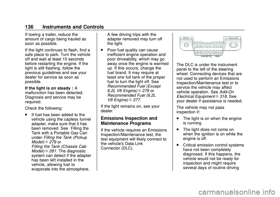 CHEVROLET SILVERADO 2020 Owners Manual Chevrolet Silverado Owner Manual (GMNA-Localizing-U.S./Canada/Mexico-
13337620) - 2020 - CTC - 1/27/20
136 Instruments and Controls
If towing a trailer, reduce the
amount of cargo being hauled as
soon CHEVROLET SILVERADO 2020 Owners Manual Chevrolet Silverado Owner Manual (GMNA-Localizing-U.S./Canada/Mexico-
13337620) - 2020 - CTC - 1/27/20
136 Instruments and Controls
If towing a trailer, reduce the
amount of cargo being hauled as
soon