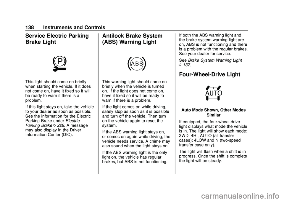 CHEVROLET SILVERADO 2020 Owners Manual Chevrolet Silverado Owner Manual (GMNA-Localizing-U.S./Canada/Mexico-
13337620) - 2020 - CTC - 1/27/20
138 Instruments and Controls
Service Electric Parking
Brake Light
This light should come on brief CHEVROLET SILVERADO 2020 Owners Manual Chevrolet Silverado Owner Manual (GMNA-Localizing-U.S./Canada/Mexico-
13337620) - 2020 - CTC - 1/27/20
138 Instruments and Controls
Service Electric Parking
Brake Light
This light should come on brief