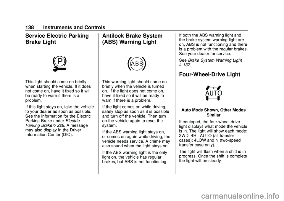 CHEVROLET SILVERADO 2020  Owners Manual Chevrolet Silverado Owner Manual (GMNA-Localizing-U.S./Canada/Mexico-
13337620) - 2020 - CTC - 1/27/20
138 Instruments and Controls
Service Electric Parking
Brake Light
This light should come on brief