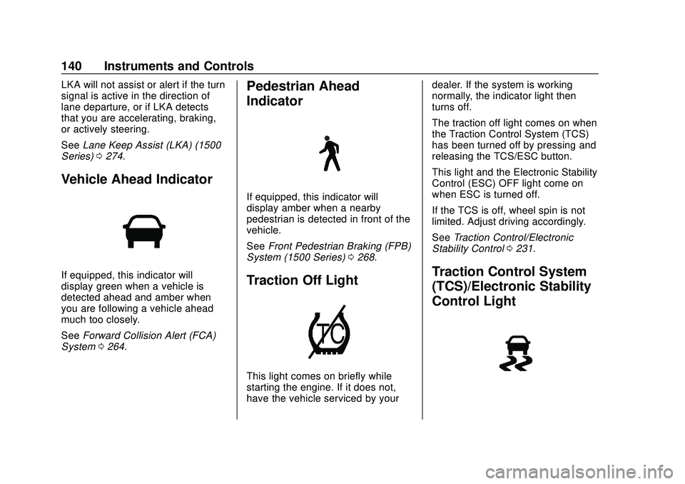 CHEVROLET SILVERADO 2020  Owners Manual Chevrolet Silverado Owner Manual (GMNA-Localizing-U.S./Canada/Mexico-
13337620) - 2020 - CTC - 1/27/20
140 Instruments and Controls
LKA will not assist or alert if the turn
signal is active in the dir