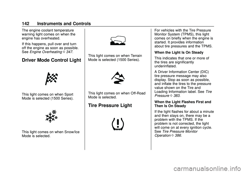 CHEVROLET SILVERADO 2020 Owners Manual Chevrolet Silverado Owner Manual (GMNA-Localizing-U.S./Canada/Mexico-
13337620) - 2020 - CTC - 1/27/20
142 Instruments and Controls
The engine coolant temperature
warning light comes on when the
engin CHEVROLET SILVERADO 2020 Owners Manual Chevrolet Silverado Owner Manual (GMNA-Localizing-U.S./Canada/Mexico-
13337620) - 2020 - CTC - 1/27/20
142 Instruments and Controls
The engine coolant temperature
warning light comes on when the
engin