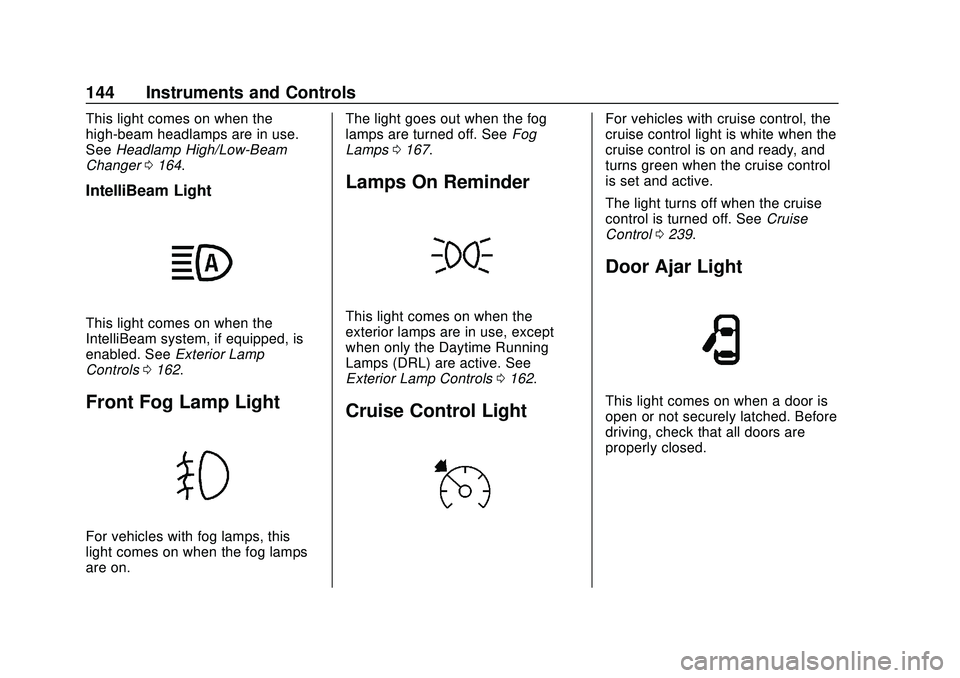 CHEVROLET SILVERADO 2020  Owners Manual Chevrolet Silverado Owner Manual (GMNA-Localizing-U.S./Canada/Mexico-
13337620) - 2020 - CTC - 1/27/20
144 Instruments and Controls
This light comes on when the
high-beam headlamps are in use.
SeeHead