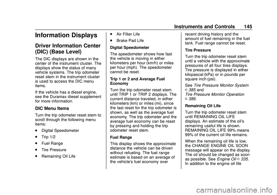 CHEVROLET SILVERADO 2020 Owners Manual Chevrolet Silverado Owner Manual (GMNA-Localizing-U.S./Canada/Mexico-
13337620) - 2020 - CTC - 1/27/20
Instruments and Controls 145
Information Displays
Driver Information Center
(DIC) (Base Level)
Th CHEVROLET SILVERADO 2020 Owners Manual Chevrolet Silverado Owner Manual (GMNA-Localizing-U.S./Canada/Mexico-
13337620) - 2020 - CTC - 1/27/20
Instruments and Controls 145
Information Displays
Driver Information Center
(DIC) (Base Level)
Th