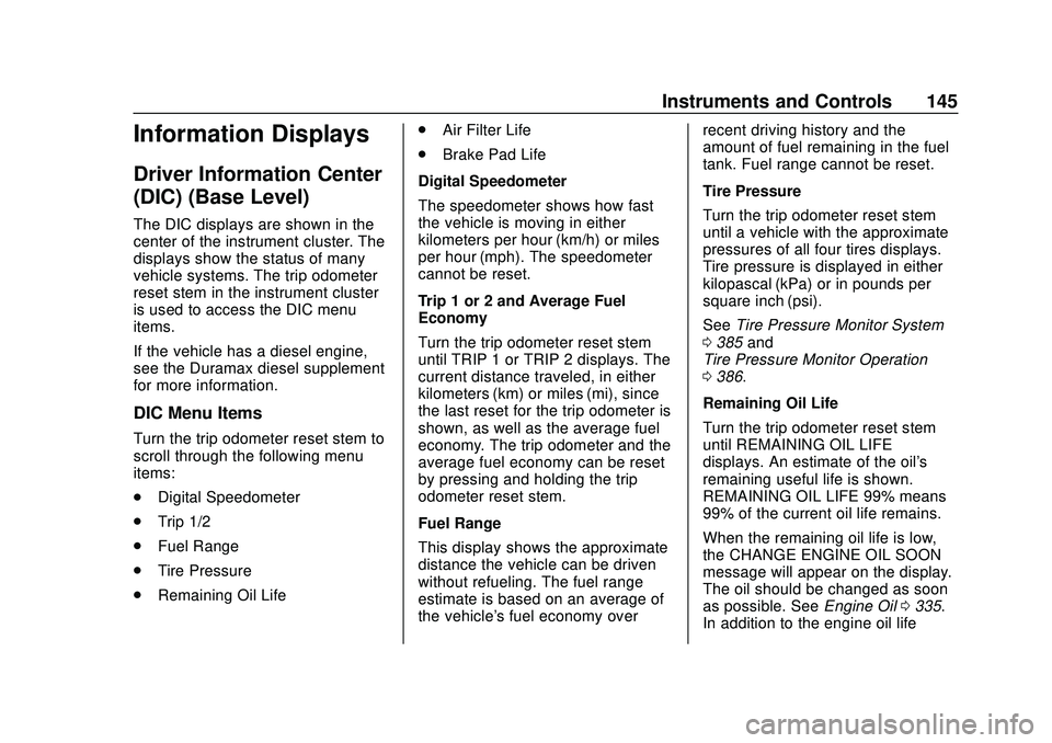 CHEVROLET SILVERADO 2020  Owners Manual Chevrolet Silverado Owner Manual (GMNA-Localizing-U.S./Canada/Mexico-
13337620) - 2020 - CTC - 1/27/20
Instruments and Controls 145
Information Displays
Driver Information Center
(DIC) (Base Level)
Th