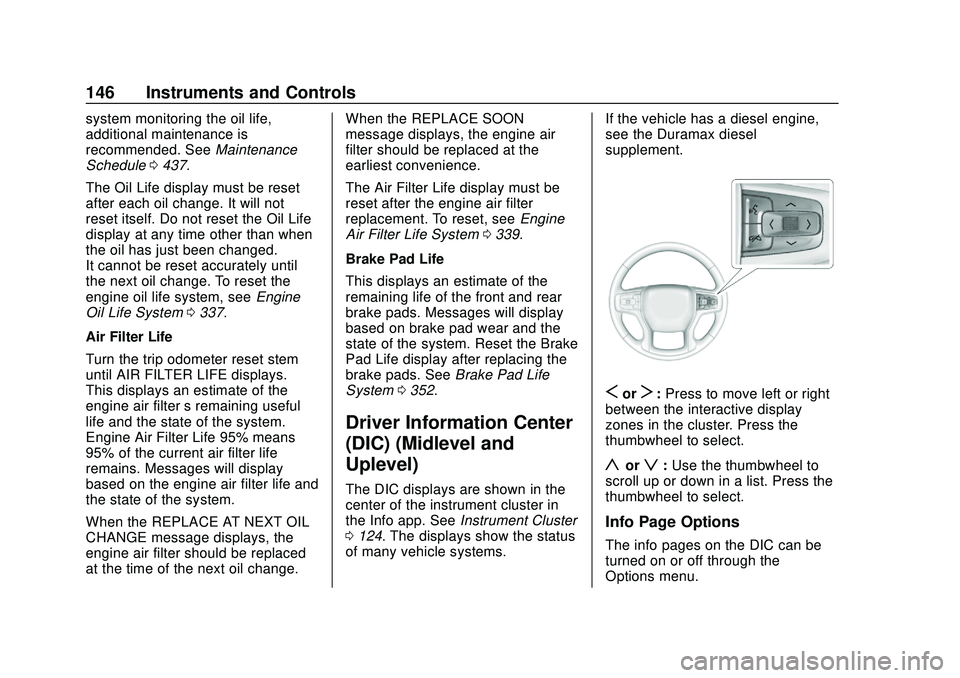 CHEVROLET SILVERADO 2020  Owners Manual Chevrolet Silverado Owner Manual (GMNA-Localizing-U.S./Canada/Mexico-
13337620) - 2020 - CTC - 1/27/20
146 Instruments and Controls
system monitoring the oil life,
additional maintenance is
recommende