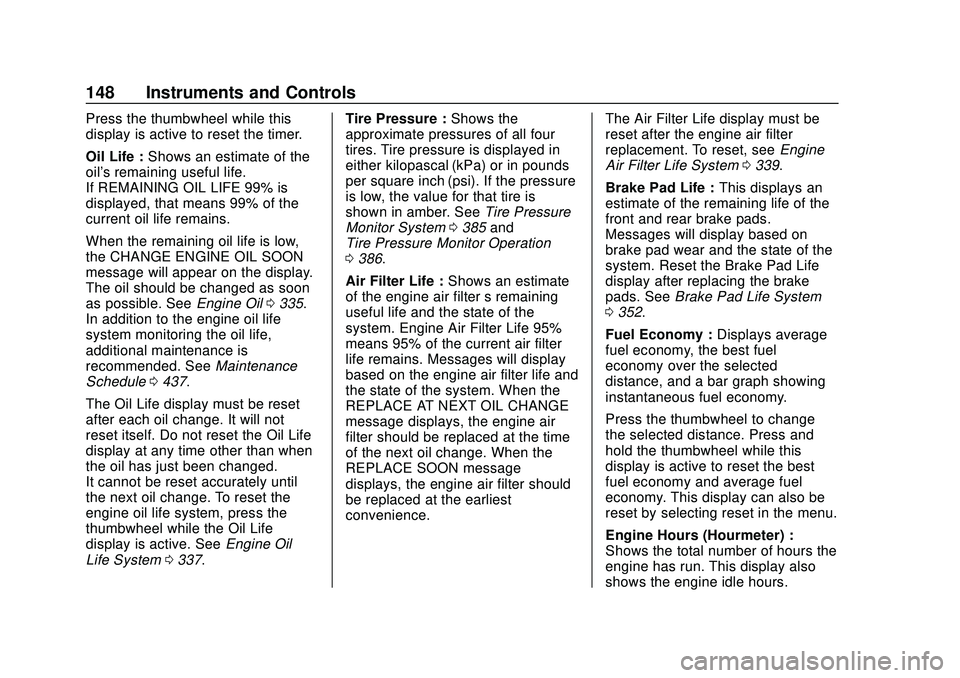 CHEVROLET SILVERADO 2020 Owners Manual Chevrolet Silverado Owner Manual (GMNA-Localizing-U.S./Canada/Mexico-
13337620) - 2020 - CTC - 1/27/20
148 Instruments and Controls
Press the thumbwheel while this
display is active to reset the timer CHEVROLET SILVERADO 2020 Owners Manual Chevrolet Silverado Owner Manual (GMNA-Localizing-U.S./Canada/Mexico-
13337620) - 2020 - CTC - 1/27/20
148 Instruments and Controls
Press the thumbwheel while this
display is active to reset the timer