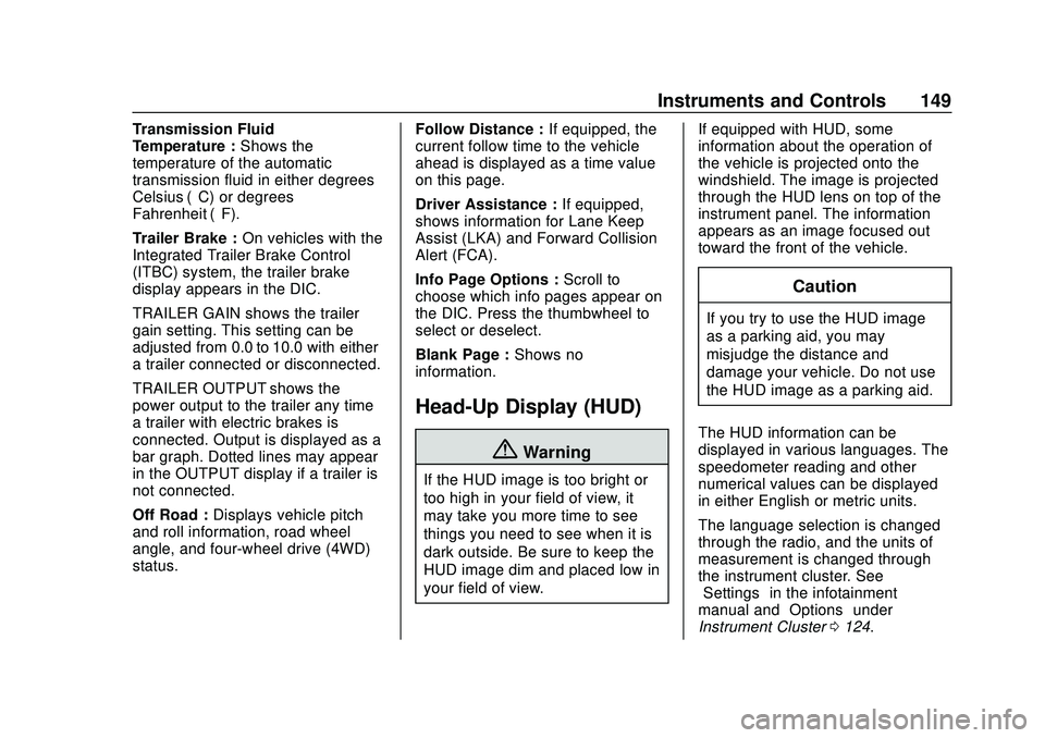 CHEVROLET SILVERADO 2020  Owners Manual Chevrolet Silverado Owner Manual (GMNA-Localizing-U.S./Canada/Mexico-
13337620) - 2020 - CTC - 1/27/20
Instruments and Controls 149
Transmission Fluid
Temperature :Shows the
temperature of the automat