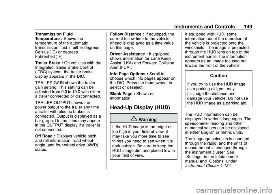 CHEVROLET SILVERADO 2020 Owners Manual Chevrolet Silverado Owner Manual (GMNA-Localizing-U.S./Canada/Mexico-
13337620) - 2020 - CTC - 1/27/20
Instruments and Controls 149
Transmission Fluid
Temperature :Shows the
temperature of the automat CHEVROLET SILVERADO 2020 Owners Manual Chevrolet Silverado Owner Manual (GMNA-Localizing-U.S./Canada/Mexico-
13337620) - 2020 - CTC - 1/27/20
Instruments and Controls 149
Transmission Fluid
Temperature :Shows the
temperature of the automat