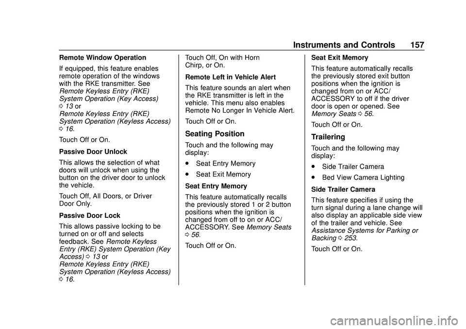 CHEVROLET SILVERADO 2020 Owners Manual Chevrolet Silverado Owner Manual (GMNA-Localizing-U.S./Canada/Mexico-
13337620) - 2020 - CTC - 1/27/20
Instruments and Controls 157
Remote Window Operation
If equipped, this feature enables
remote ope CHEVROLET SILVERADO 2020 Owners Manual Chevrolet Silverado Owner Manual (GMNA-Localizing-U.S./Canada/Mexico-
13337620) - 2020 - CTC - 1/27/20
Instruments and Controls 157
Remote Window Operation
If equipped, this feature enables
remote ope