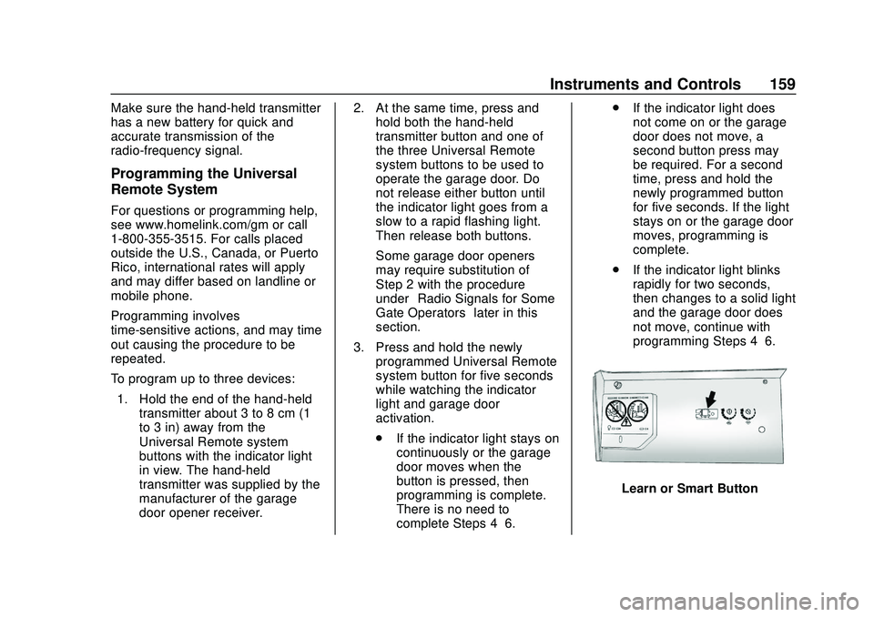 CHEVROLET SILVERADO 2020 Owners Manual Chevrolet Silverado Owner Manual (GMNA-Localizing-U.S./Canada/Mexico-
13337620) - 2020 - CTC - 1/27/20
Instruments and Controls 159
Make sure the hand-held transmitter
has a new battery for quick and
CHEVROLET SILVERADO 2020 Owners Manual Chevrolet Silverado Owner Manual (GMNA-Localizing-U.S./Canada/Mexico-
13337620) - 2020 - CTC - 1/27/20
Instruments and Controls 159
Make sure the hand-held transmitter
has a new battery for quick and