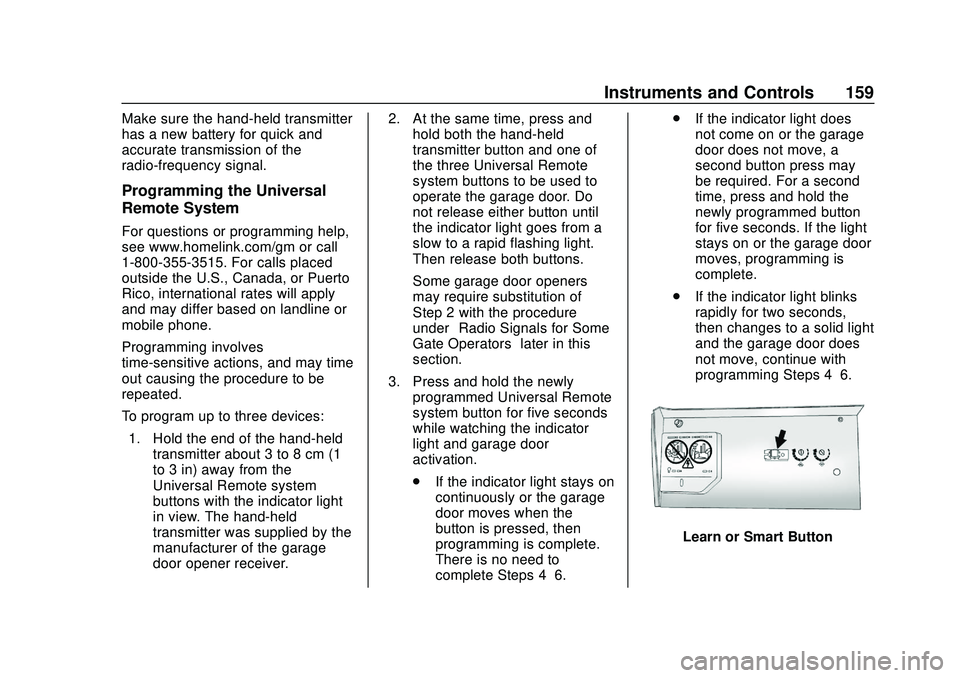 CHEVROLET SILVERADO 2020  Owners Manual Chevrolet Silverado Owner Manual (GMNA-Localizing-U.S./Canada/Mexico-
13337620) - 2020 - CTC - 1/27/20
Instruments and Controls 159
Make sure the hand-held transmitter
has a new battery for quick and
