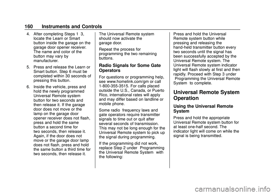 CHEVROLET SILVERADO 2020 Owners Manual Chevrolet Silverado Owner Manual (GMNA-Localizing-U.S./Canada/Mexico-
13337620) - 2020 - CTC - 1/27/20
160 Instruments and Controls
4. After completing Steps 1–3,locate the Learn or Smart
button ins CHEVROLET SILVERADO 2020 Owners Manual Chevrolet Silverado Owner Manual (GMNA-Localizing-U.S./Canada/Mexico-
13337620) - 2020 - CTC - 1/27/20
160 Instruments and Controls
4. After completing Steps 1–3,locate the Learn or Smart
button ins