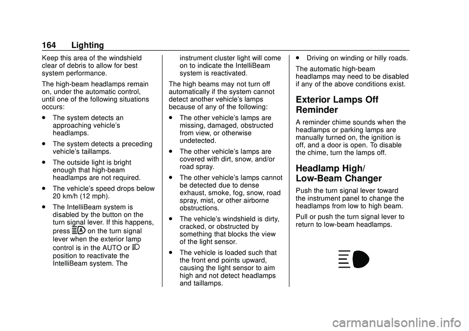 CHEVROLET SILVERADO 2020 Owners Manual Chevrolet Silverado Owner Manual (GMNA-Localizing-U.S./Canada/Mexico-
13337620) - 2020 - CTC - 1/27/20
164 Lighting
Keep this area of the windshield
clear of debris to allow for best
system performanc CHEVROLET SILVERADO 2020 Owners Manual Chevrolet Silverado Owner Manual (GMNA-Localizing-U.S./Canada/Mexico-
13337620) - 2020 - CTC - 1/27/20
164 Lighting
Keep this area of the windshield
clear of debris to allow for best
system performanc