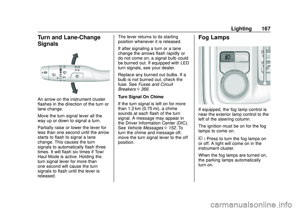 CHEVROLET SILVERADO 2020  Owners Manual Chevrolet Silverado Owner Manual (GMNA-Localizing-U.S./Canada/Mexico-
13337620) - 2020 - CTC - 1/27/20
Lighting 167
Turn and Lane-Change
Signals
An arrow on the instrument cluster
flashes in the direc