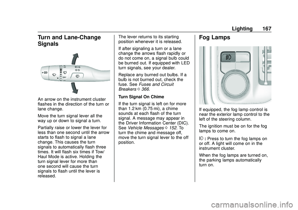 CHEVROLET SILVERADO 2020 Owners Manual Chevrolet Silverado Owner Manual (GMNA-Localizing-U.S./Canada/Mexico-
13337620) - 2020 - CTC - 1/27/20
Lighting 167
Turn and Lane-Change
Signals
An arrow on the instrument cluster
flashes in the direc CHEVROLET SILVERADO 2020 Owners Manual Chevrolet Silverado Owner Manual (GMNA-Localizing-U.S./Canada/Mexico-
13337620) - 2020 - CTC - 1/27/20
Lighting 167
Turn and Lane-Change
Signals
An arrow on the instrument cluster
flashes in the direc