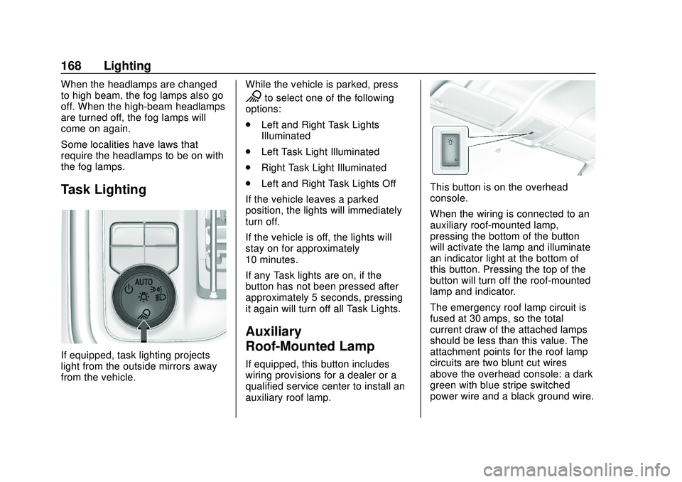 CHEVROLET SILVERADO 2020  Owners Manual Chevrolet Silverado Owner Manual (GMNA-Localizing-U.S./Canada/Mexico-
13337620) - 2020 - CTC - 1/27/20
168 Lighting
When the headlamps are changed
to high beam, the fog lamps also go
off. When the hig