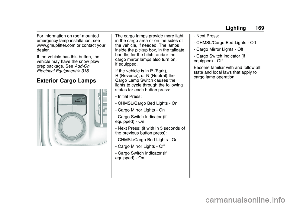 CHEVROLET SILVERADO 2020 Owners Manual Chevrolet Silverado Owner Manual (GMNA-Localizing-U.S./Canada/Mexico-
13337620) - 2020 - CTC - 1/27/20
Lighting 169
For information on roof-mounted
emergency lamp installation, see
www.gmupfitter.com CHEVROLET SILVERADO 2020 Owners Manual Chevrolet Silverado Owner Manual (GMNA-Localizing-U.S./Canada/Mexico-
13337620) - 2020 - CTC - 1/27/20
Lighting 169
For information on roof-mounted
emergency lamp installation, see
www.gmupfitter.com