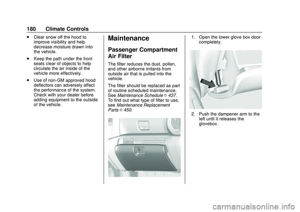 CHEVROLET SILVERADO 2020 Owners Manual Chevrolet Silverado Owner Manual (GMNA-Localizing-U.S./Canada/Mexico-
13337620) - 2020 - CTC - 1/27/20
180 Climate Controls
.Clear snow off the hood to
improve visibility and help
decrease moisture dr CHEVROLET SILVERADO 2020 Owners Manual Chevrolet Silverado Owner Manual (GMNA-Localizing-U.S./Canada/Mexico-
13337620) - 2020 - CTC - 1/27/20
180 Climate Controls
.Clear snow off the hood to
improve visibility and help
decrease moisture dr