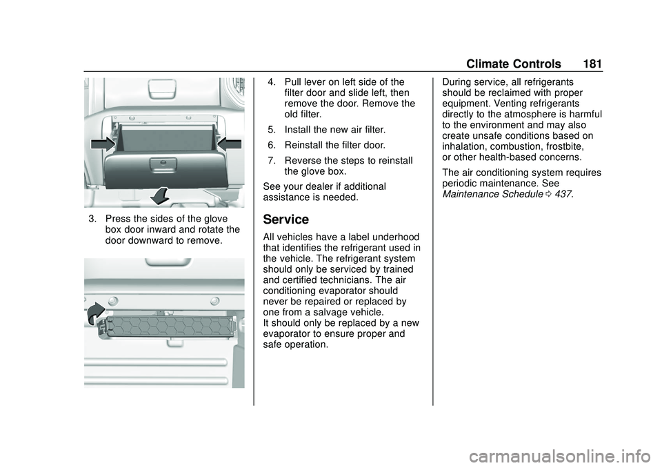 CHEVROLET SILVERADO 2020 Owners Manual Chevrolet Silverado Owner Manual (GMNA-Localizing-U.S./Canada/Mexico-
13337620) - 2020 - CTC - 1/27/20
Climate Controls 181
3. Press the sides of the glovebox door inward and rotate the
door downward CHEVROLET SILVERADO 2020 Owners Manual Chevrolet Silverado Owner Manual (GMNA-Localizing-U.S./Canada/Mexico-
13337620) - 2020 - CTC - 1/27/20
Climate Controls 181
3. Press the sides of the glovebox door inward and rotate the
door downward