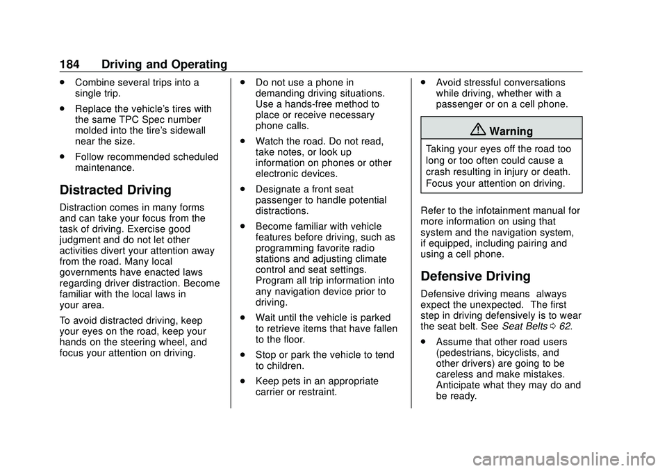 CHEVROLET SILVERADO 2020 Owners Manual Chevrolet Silverado Owner Manual (GMNA-Localizing-U.S./Canada/Mexico-
13337620) - 2020 - CTC - 1/27/20
184 Driving and Operating
.Combine several trips into a
single trip.
. Replace the vehicle's CHEVROLET SILVERADO 2020 Owners Manual Chevrolet Silverado Owner Manual (GMNA-Localizing-U.S./Canada/Mexico-
13337620) - 2020 - CTC - 1/27/20
184 Driving and Operating
.Combine several trips into a
single trip.
. Replace the vehicle's