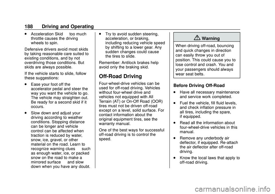CHEVROLET SILVERADO 2020 Owners Manual Chevrolet Silverado Owner Manual (GMNA-Localizing-U.S./Canada/Mexico-
13337620) - 2020 - CTC - 1/27/20
188 Driving and Operating
.Acceleration Skid —too much
throttle causes the driving
wheels to sp CHEVROLET SILVERADO 2020 Owners Manual Chevrolet Silverado Owner Manual (GMNA-Localizing-U.S./Canada/Mexico-
13337620) - 2020 - CTC - 1/27/20
188 Driving and Operating
.Acceleration Skid —too much
throttle causes the driving
wheels to sp