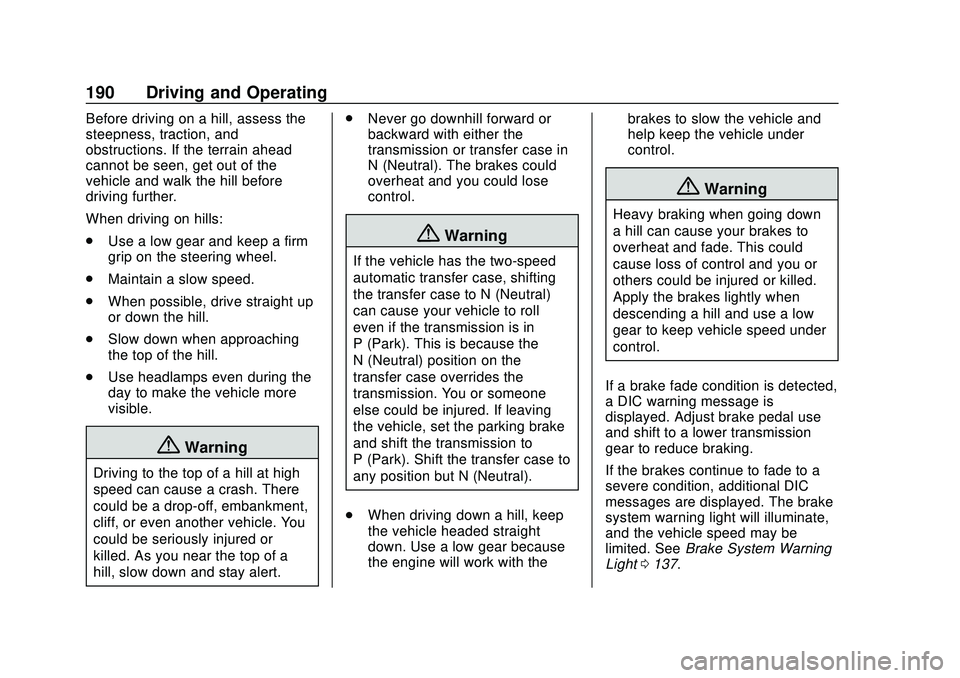 CHEVROLET SILVERADO 2020 Owners Manual Chevrolet Silverado Owner Manual (GMNA-Localizing-U.S./Canada/Mexico-
13337620) - 2020 - CTC - 1/27/20
190 Driving and Operating
Before driving on a hill, assess the
steepness, traction, and
obstructi CHEVROLET SILVERADO 2020 Owners Manual Chevrolet Silverado Owner Manual (GMNA-Localizing-U.S./Canada/Mexico-
13337620) - 2020 - CTC - 1/27/20
190 Driving and Operating
Before driving on a hill, assess the
steepness, traction, and
obstructi