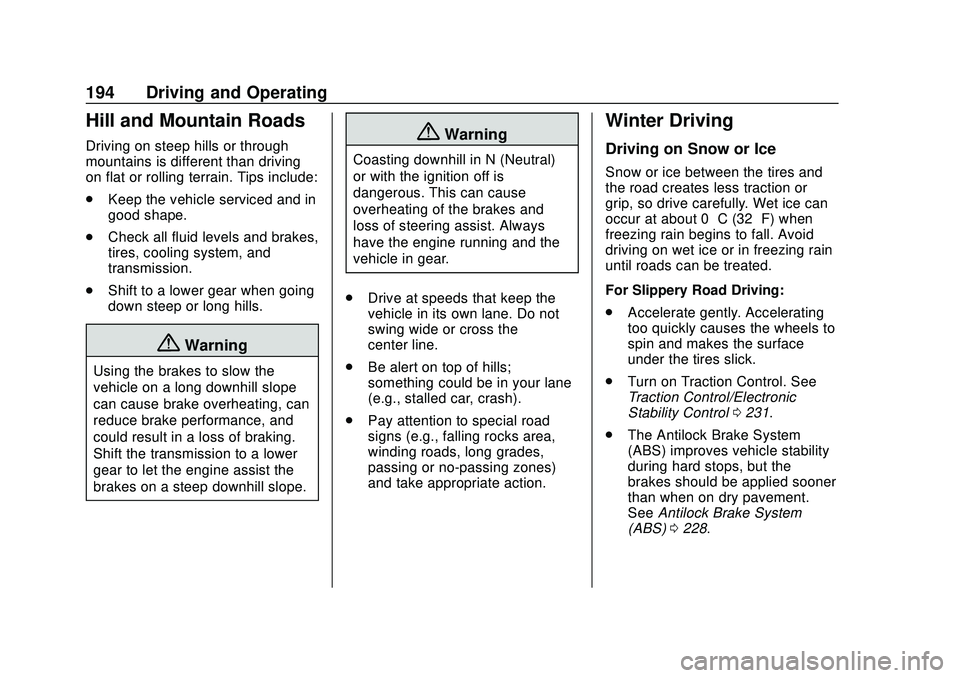 CHEVROLET SILVERADO 2020 Owners Manual Chevrolet Silverado Owner Manual (GMNA-Localizing-U.S./Canada/Mexico-
13337620) - 2020 - CTC - 1/27/20
194 Driving and Operating
Hill and Mountain Roads
Driving on steep hills or through
mountains is CHEVROLET SILVERADO 2020 Owners Manual Chevrolet Silverado Owner Manual (GMNA-Localizing-U.S./Canada/Mexico-
13337620) - 2020 - CTC - 1/27/20
194 Driving and Operating
Hill and Mountain Roads
Driving on steep hills or through
mountains is